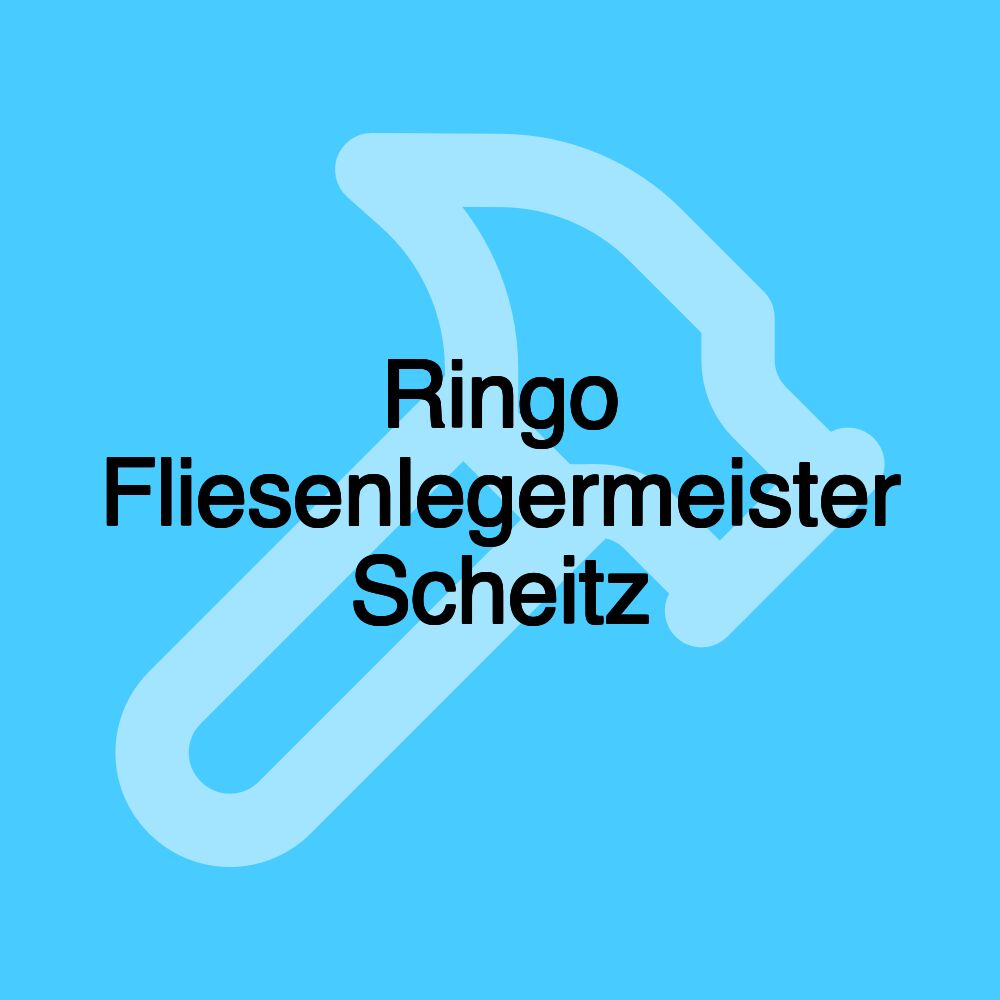 Ringo Fliesenlegermeister Scheitz