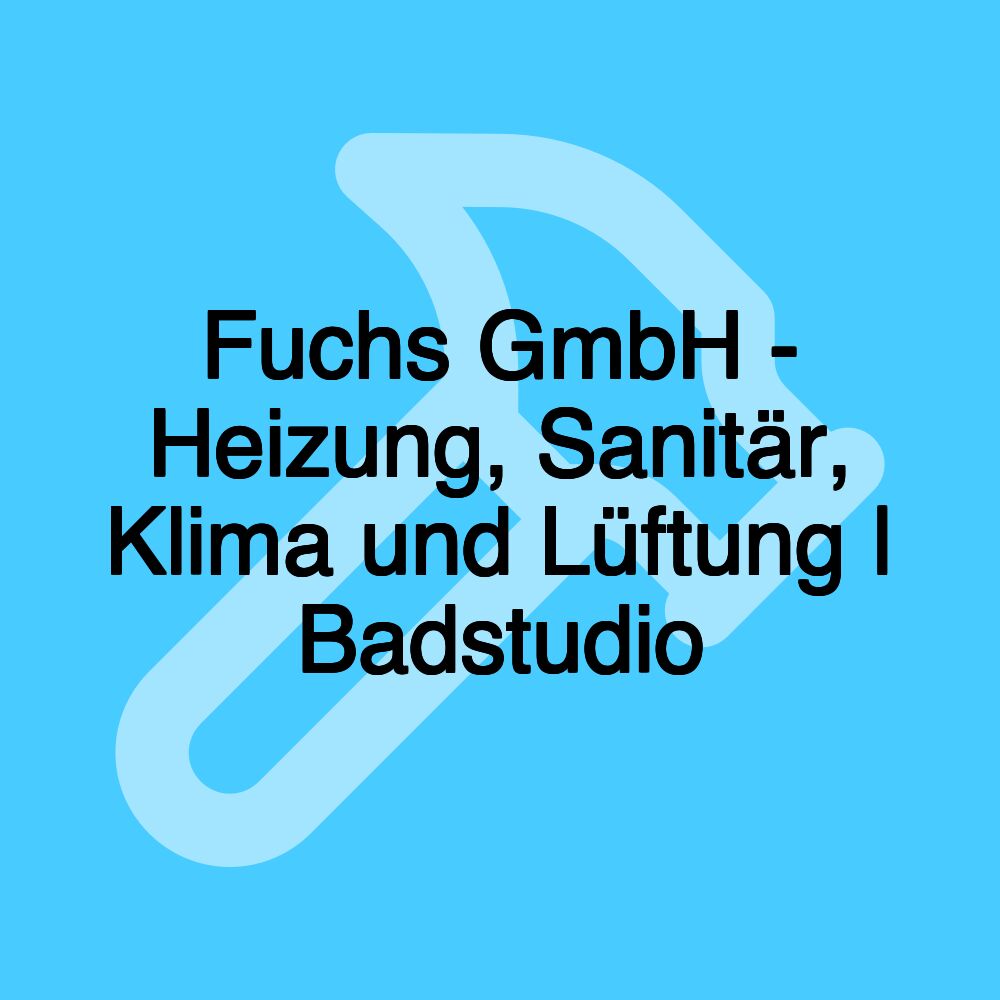 Fuchs GmbH - Heizung, Sanitär, Klima und Lüftung | Badstudio