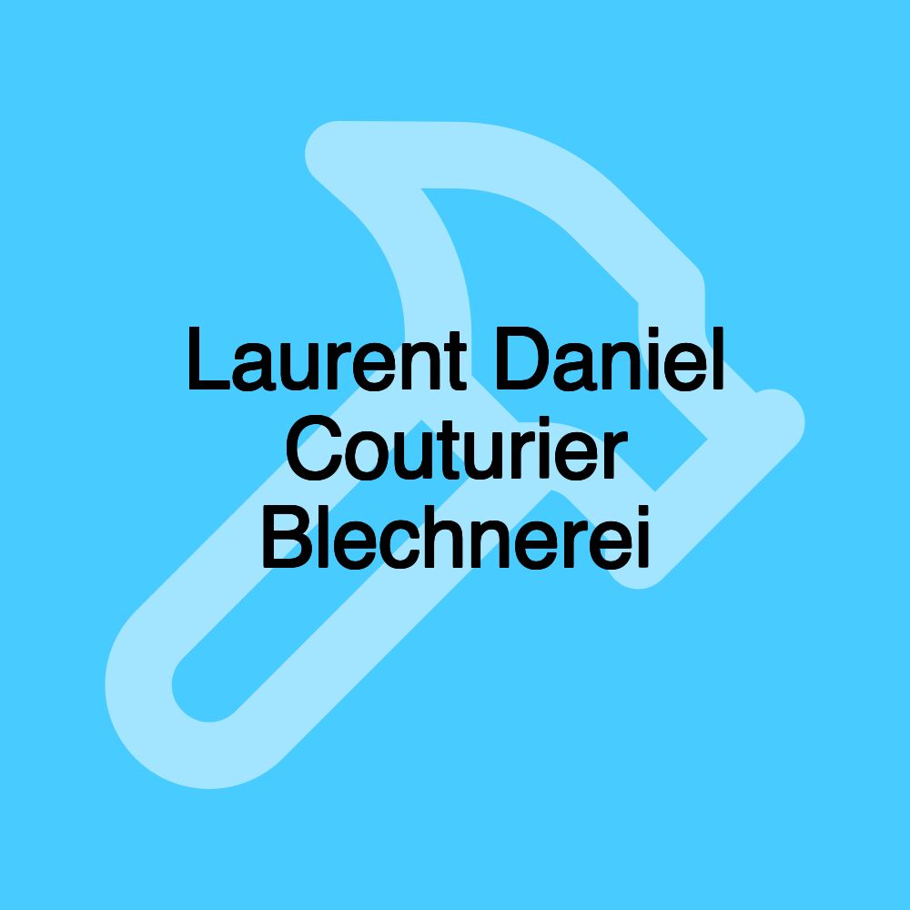 Laurent Daniel Couturier Blechnerei