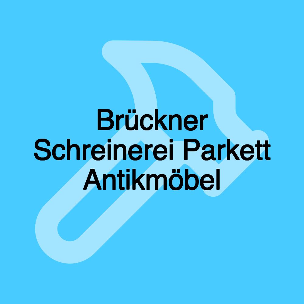 Brückner Schreinerei Parkett Antikmöbel