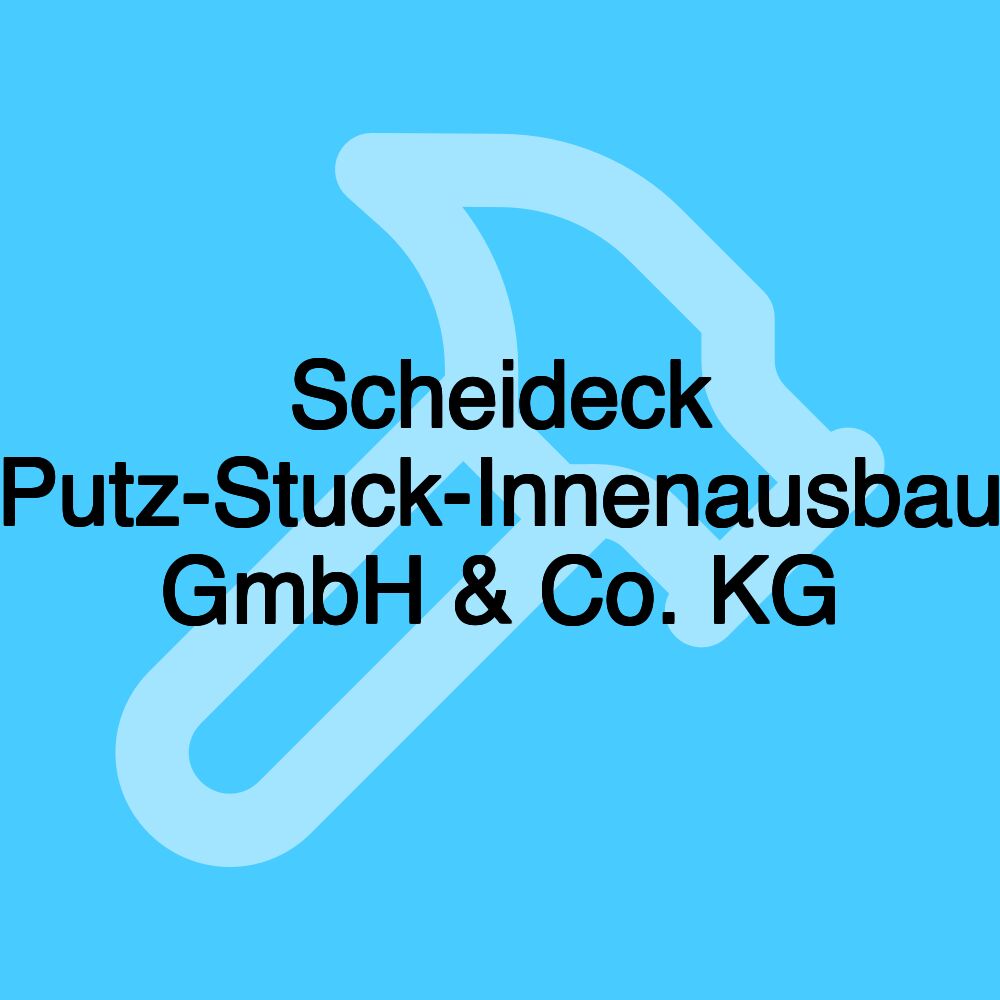 Scheideck Putz-Stuck-Innenausbau GmbH & Co. KG