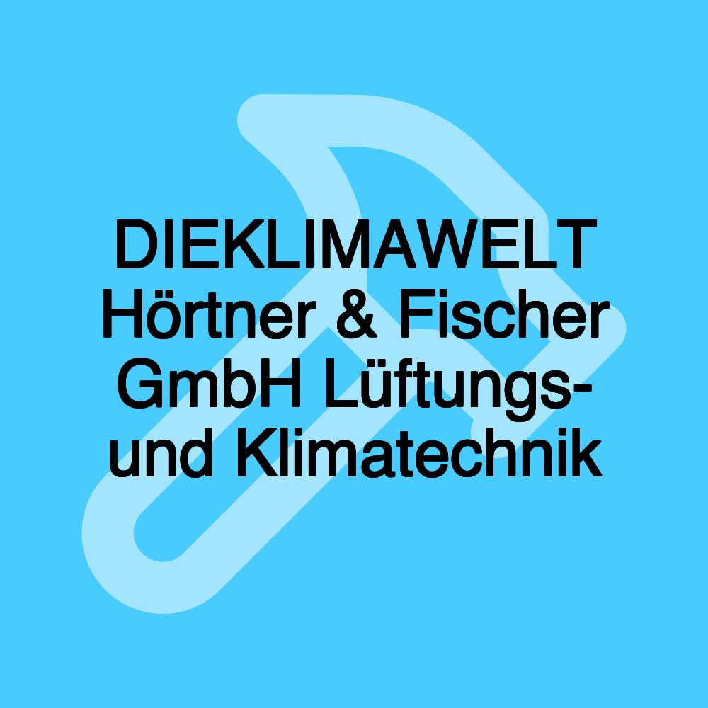 DIEKLIMAWELT Hörtner & Fischer GmbH Lüftungs- und Klimatechnik