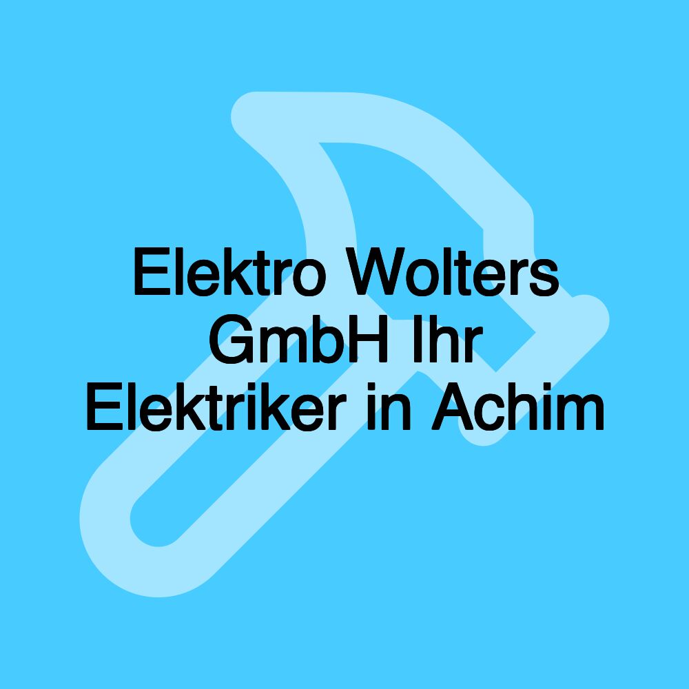 Elektro Wolters GmbH Ihr Elektriker in Achim