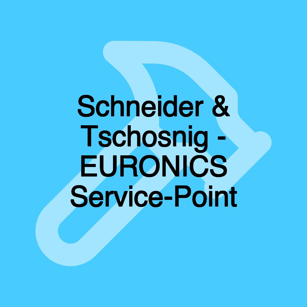 Schneider & Tschosnig - EURONICS Service-Point