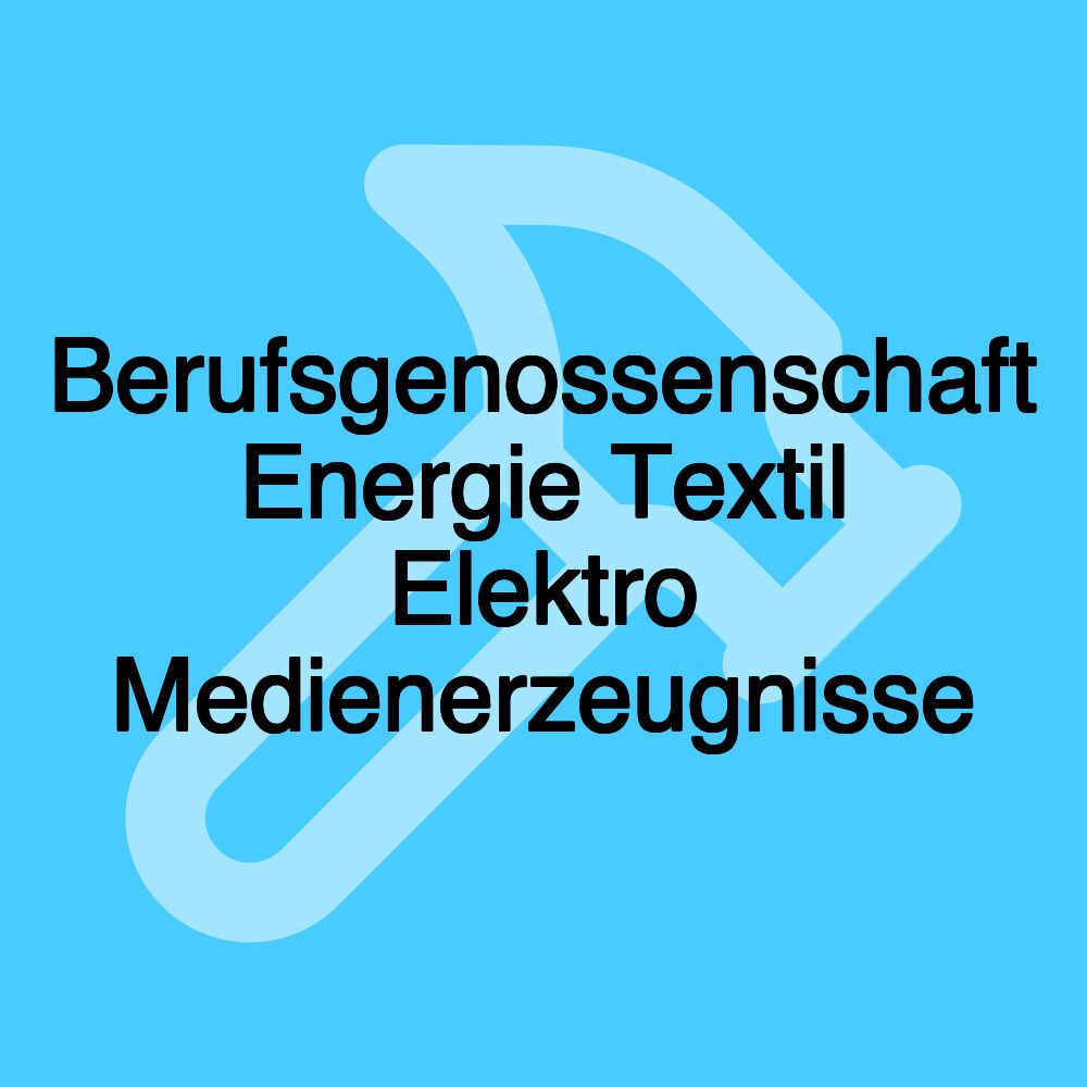 Berufsgenossenschaft Energie Textil Elektro Medienerzeugnisse