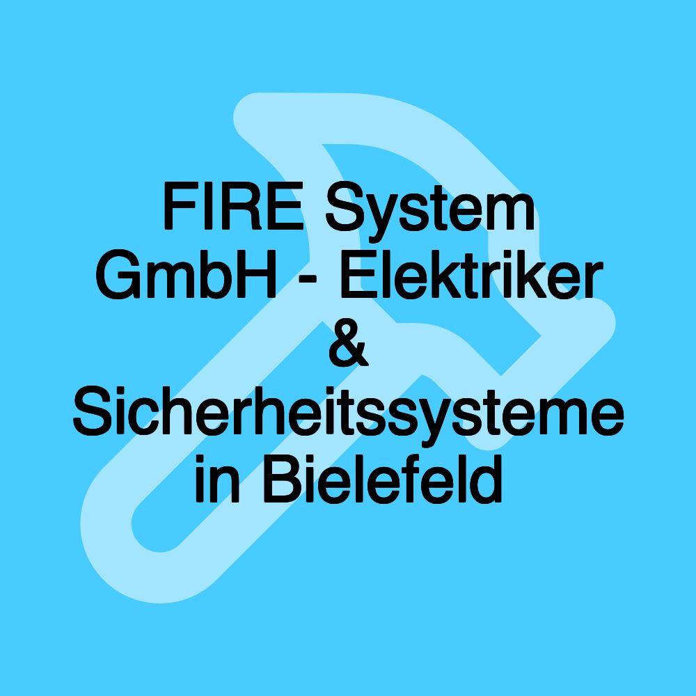 FIRE System GmbH - Elektriker & Sicherheitssysteme in Bielefeld