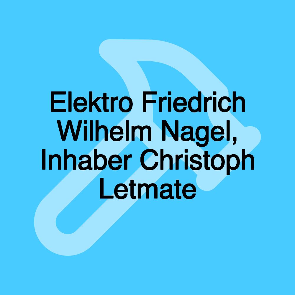 Elektro Friedrich Wilhelm Nagel, Inhaber Christoph Letmate