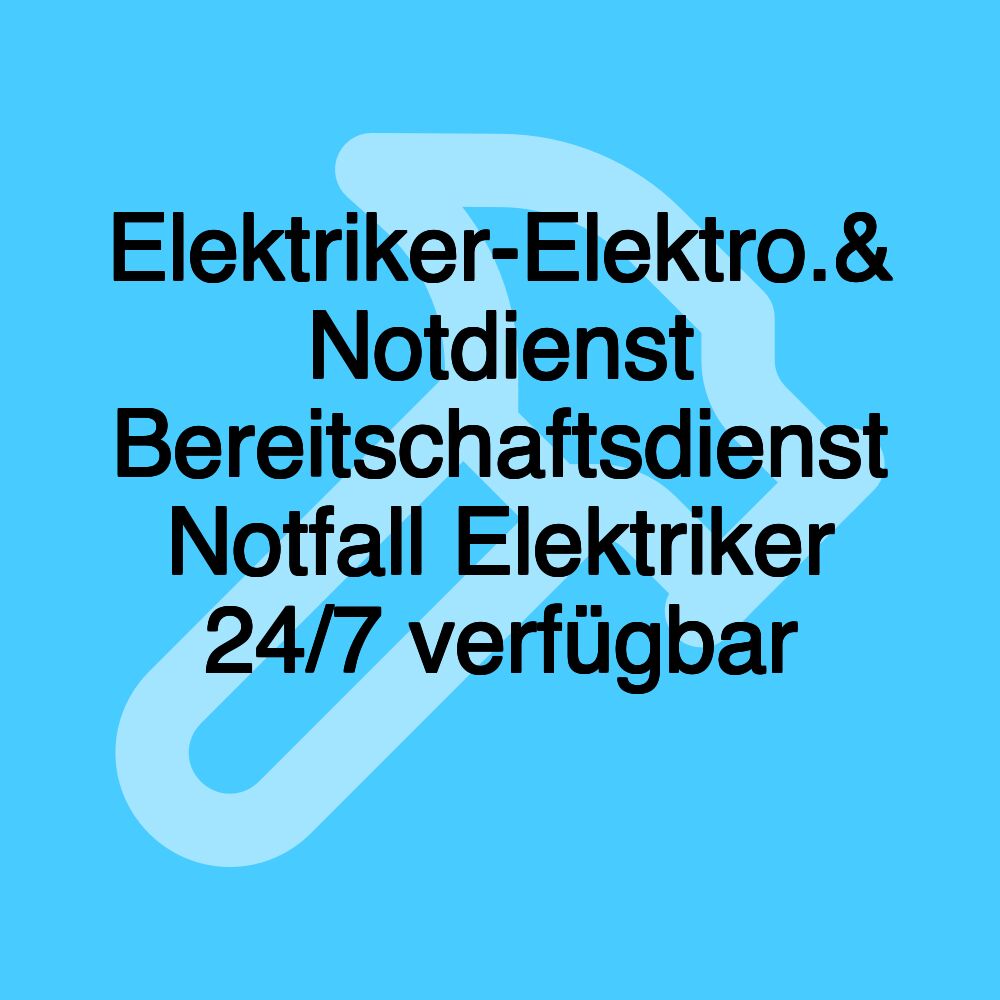 Elektriker-Elektro.& Notdienst Bereitschaftsdienst Notfall Elektriker 24/7 verfügbar ⭐️⭐️⭐️⭐️⭐️