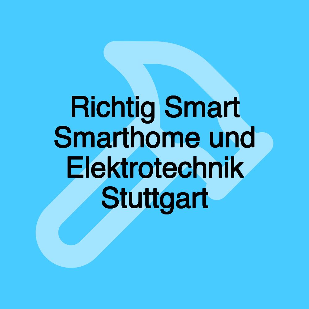 Richtig Smart Smarthome und Elektrotechnik Stuttgart