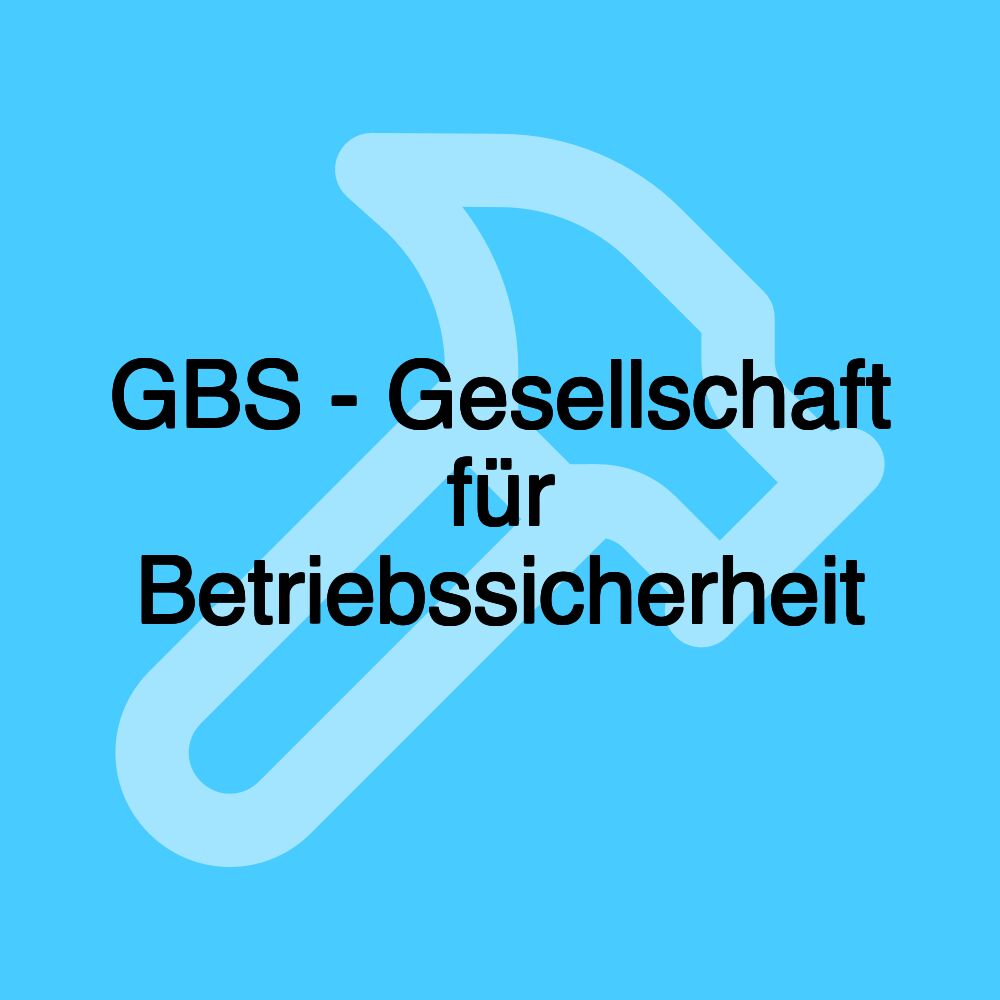 GBS - Gesellschaft für Betriebssicherheit