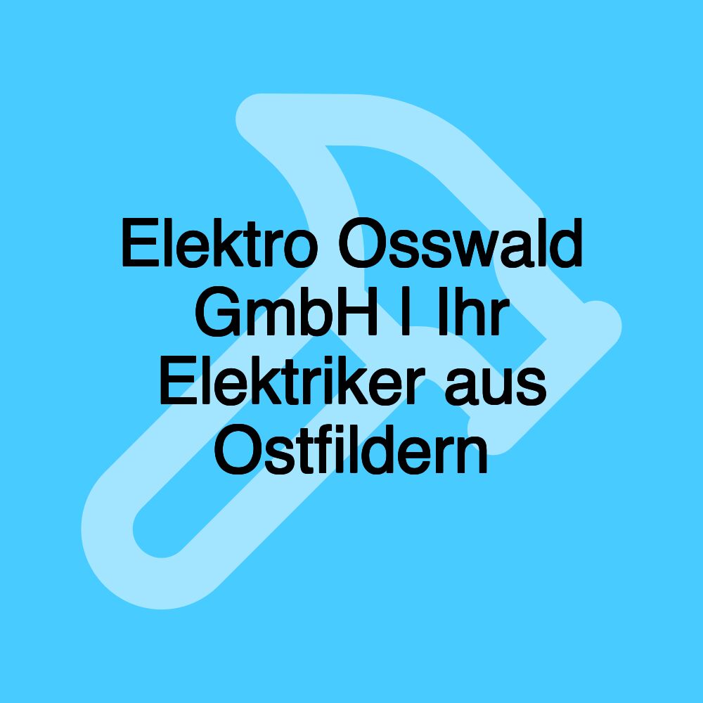 Elektro Osswald GmbH | Ihr Elektriker aus Ostfildern