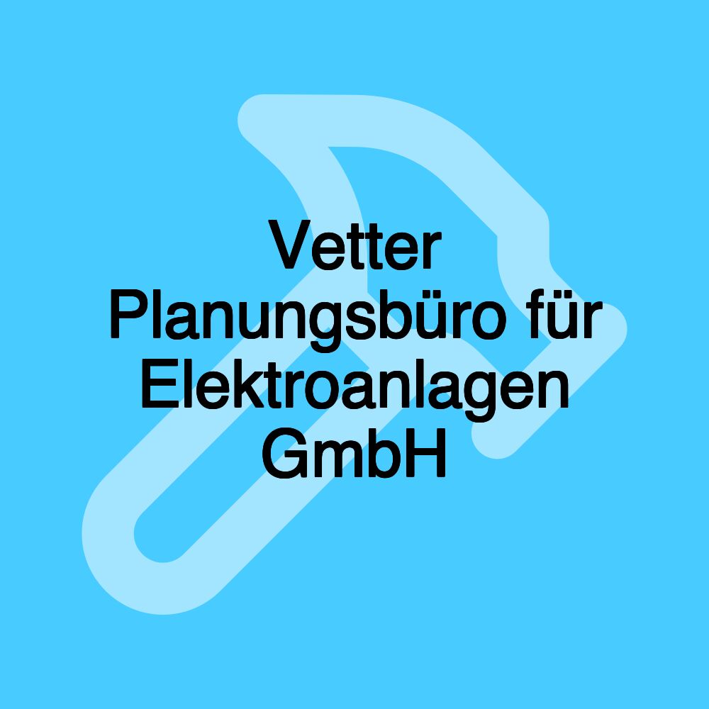 Vetter Planungsbüro für Elektroanlagen GmbH