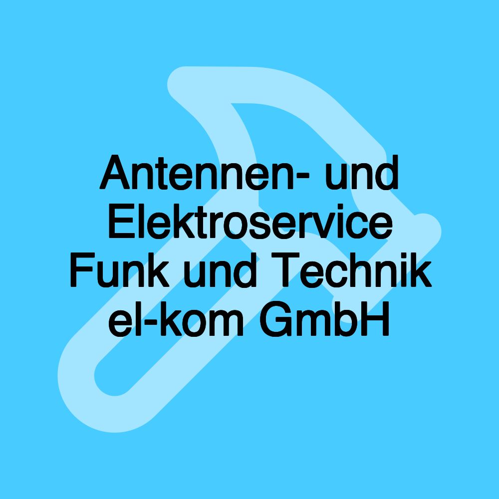 Antennen- und Elektroservice Funk und Technik el-kom GmbH