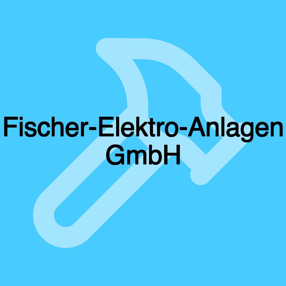 Fischer-Elektro-Anlagen GmbH