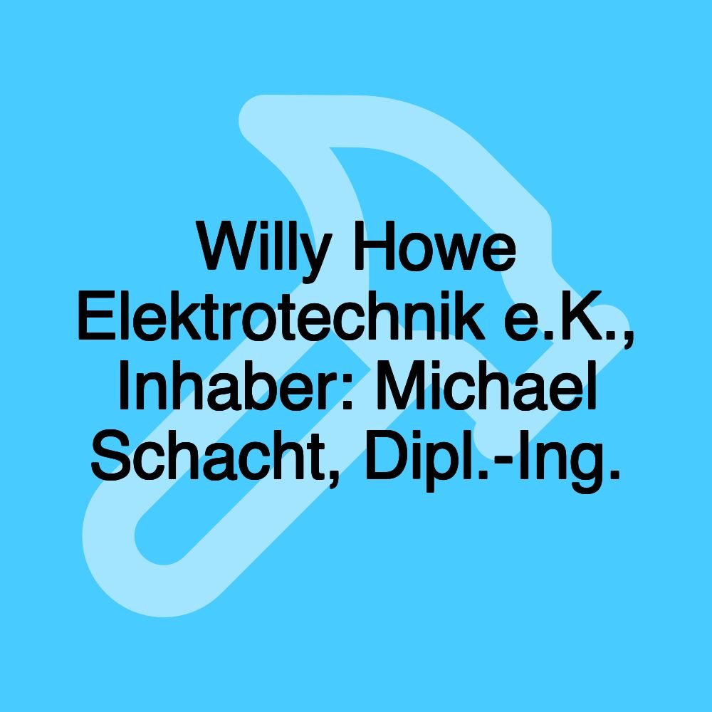 Willy Howe Elektrotechnik e.K., Inhaber: Michael Schacht, Dipl.-Ing.