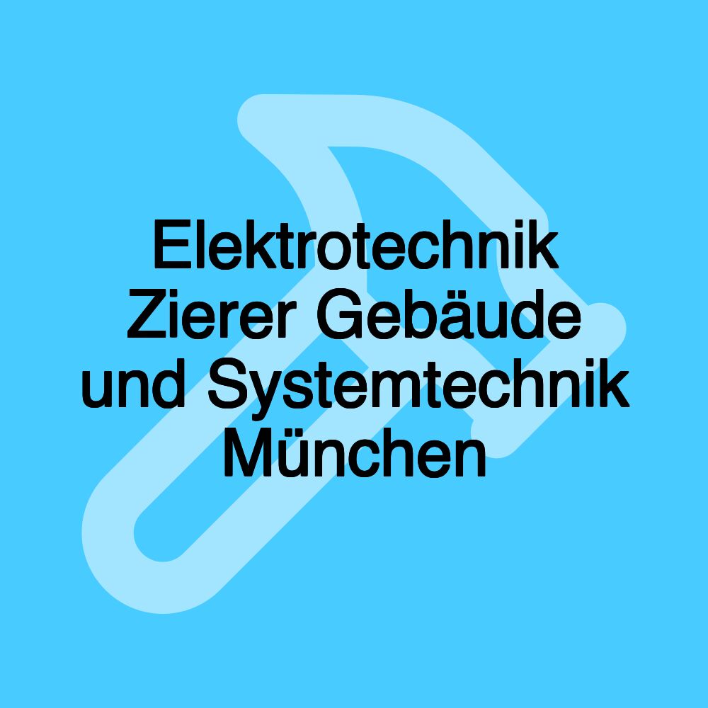 Elektrotechnik Zierer Gebäude und Systemtechnik München