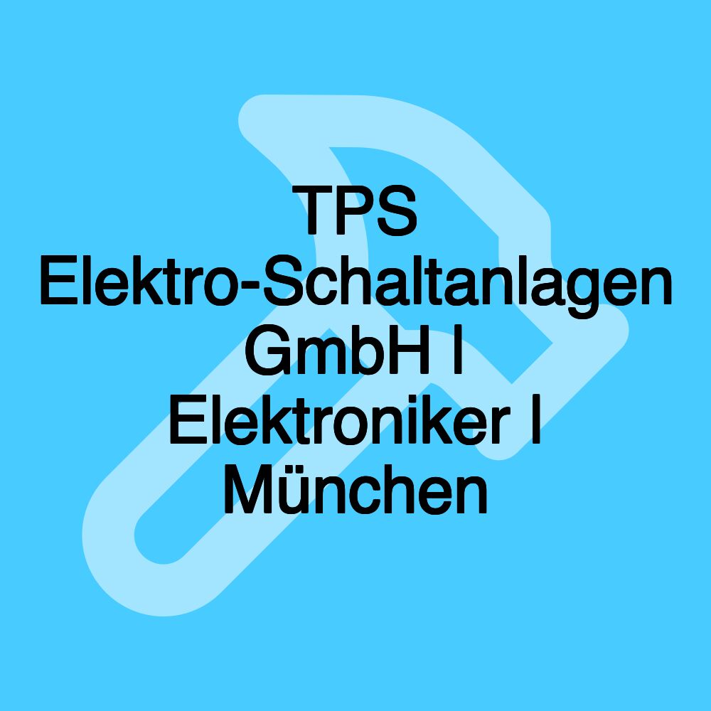 TPS Elektro-Schaltanlagen GmbH | Elektroniker | München