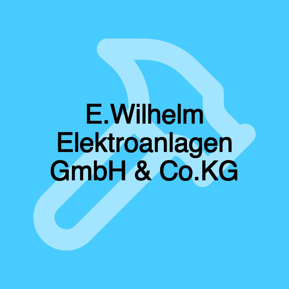 E.Wilhelm Elektroanlagen GmbH & Co.KG