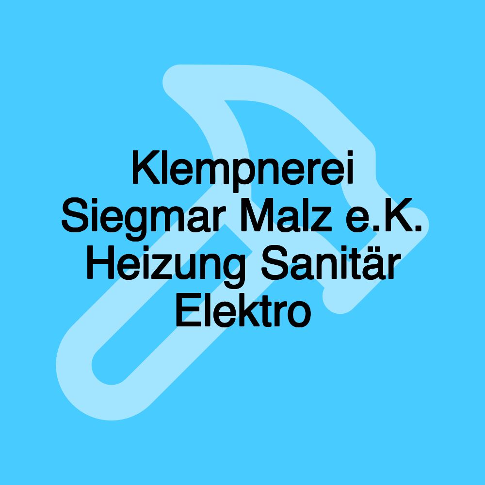 Klempnerei Siegmar Malz e.K. Heizung Sanitär Elektro