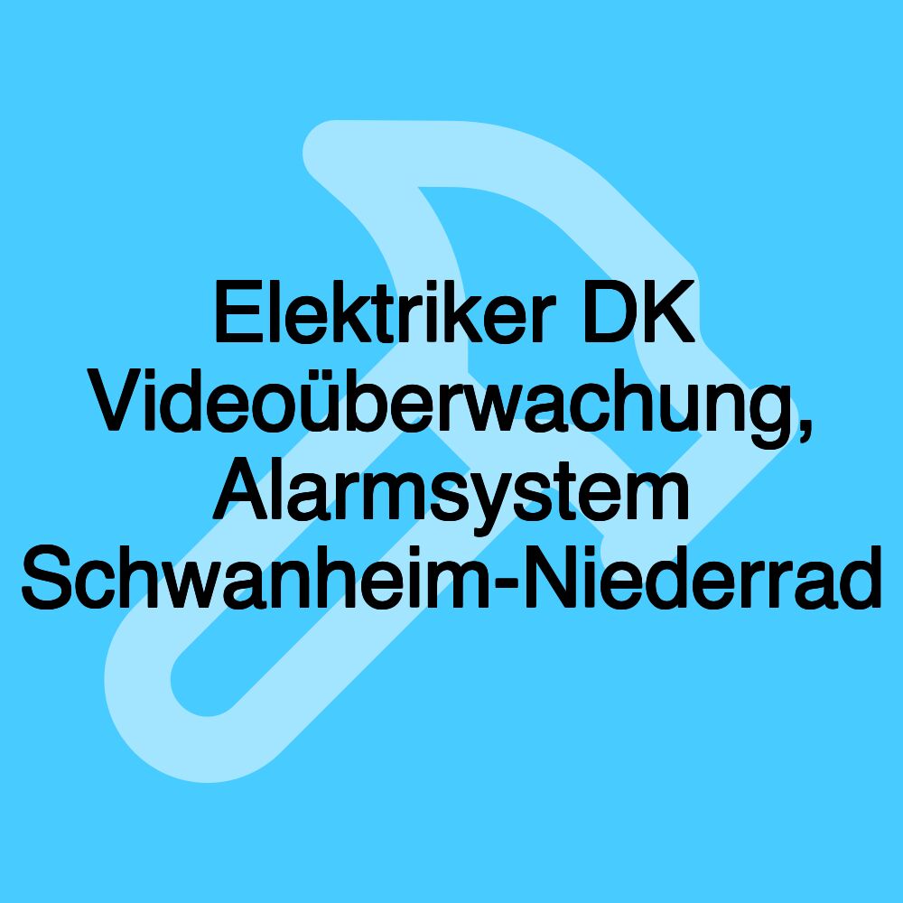 Elektriker DK Videoüberwachung, Alarmsystem Schwanheim-Niederrad