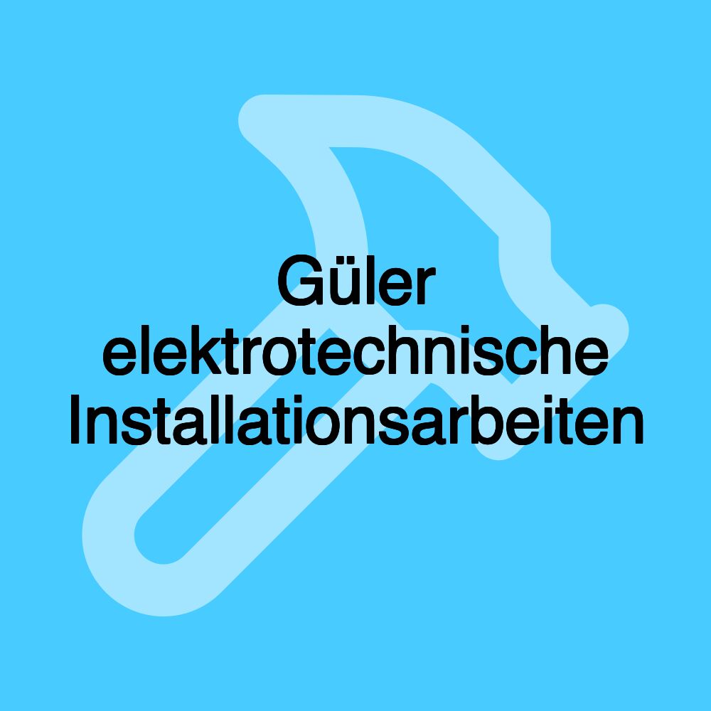 Güler elektrotechnische Installationsarbeiten