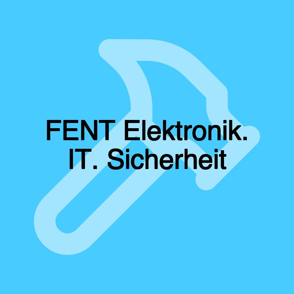 FENT Elektronik. IT. Sicherheit