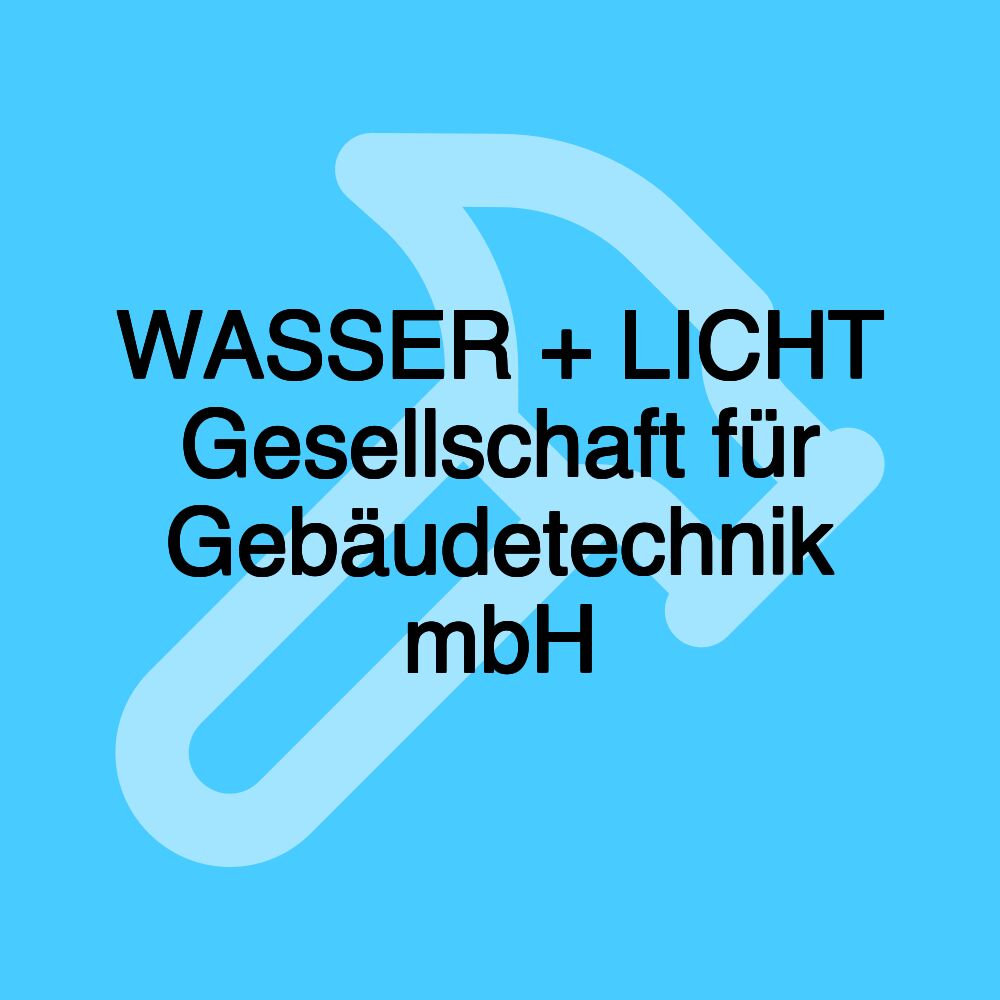 WASSER + LICHT Gesellschaft für Gebäudetechnik mbH