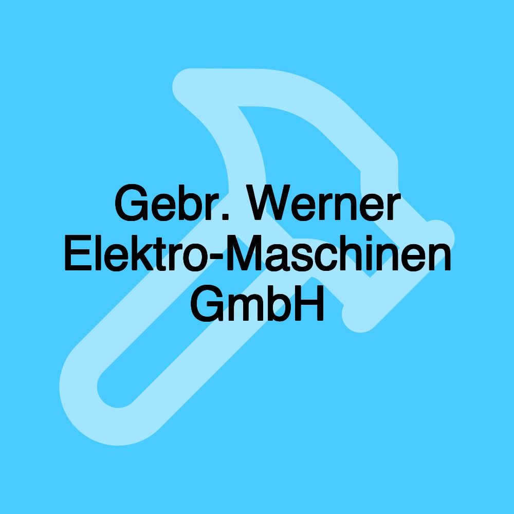 Gebr. Werner Elektro-Maschinen GmbH