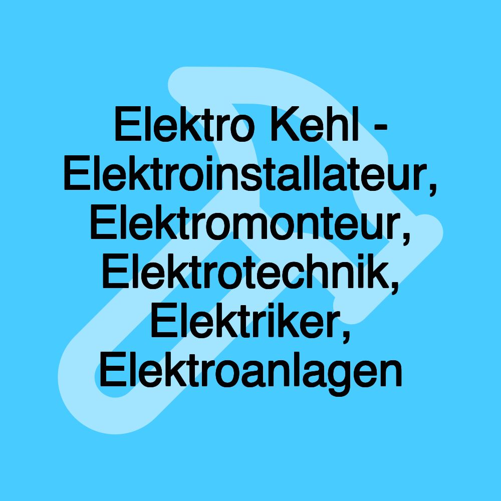 Elektro Kehl - Elektroinstallateur, Elektromonteur, Elektrotechnik, Elektriker, Elektroanlagen