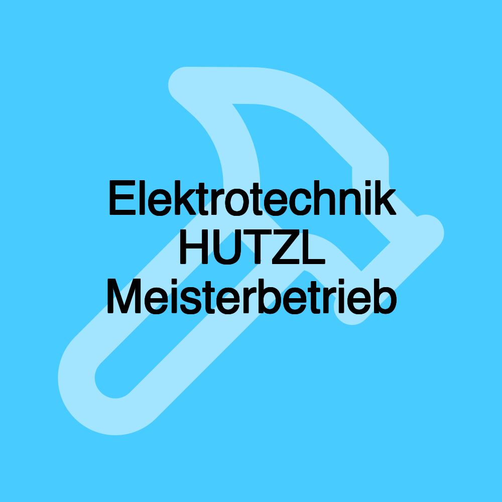 Elektrotechnik HUTZL Meisterbetrieb