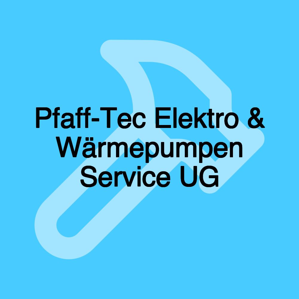 Pfaff-Tec Elektro & Wärmepumpen Service UG