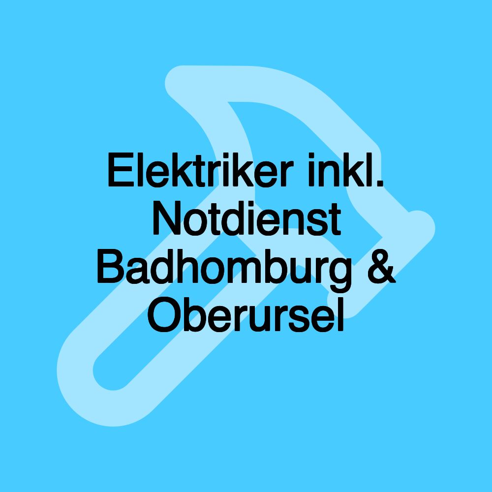 Elektriker inkl. Notdienst Badhomburg & Oberursel