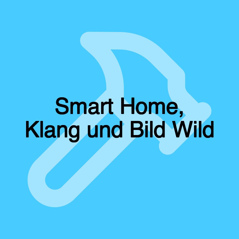 Smart Home, Klang und Bild Wild