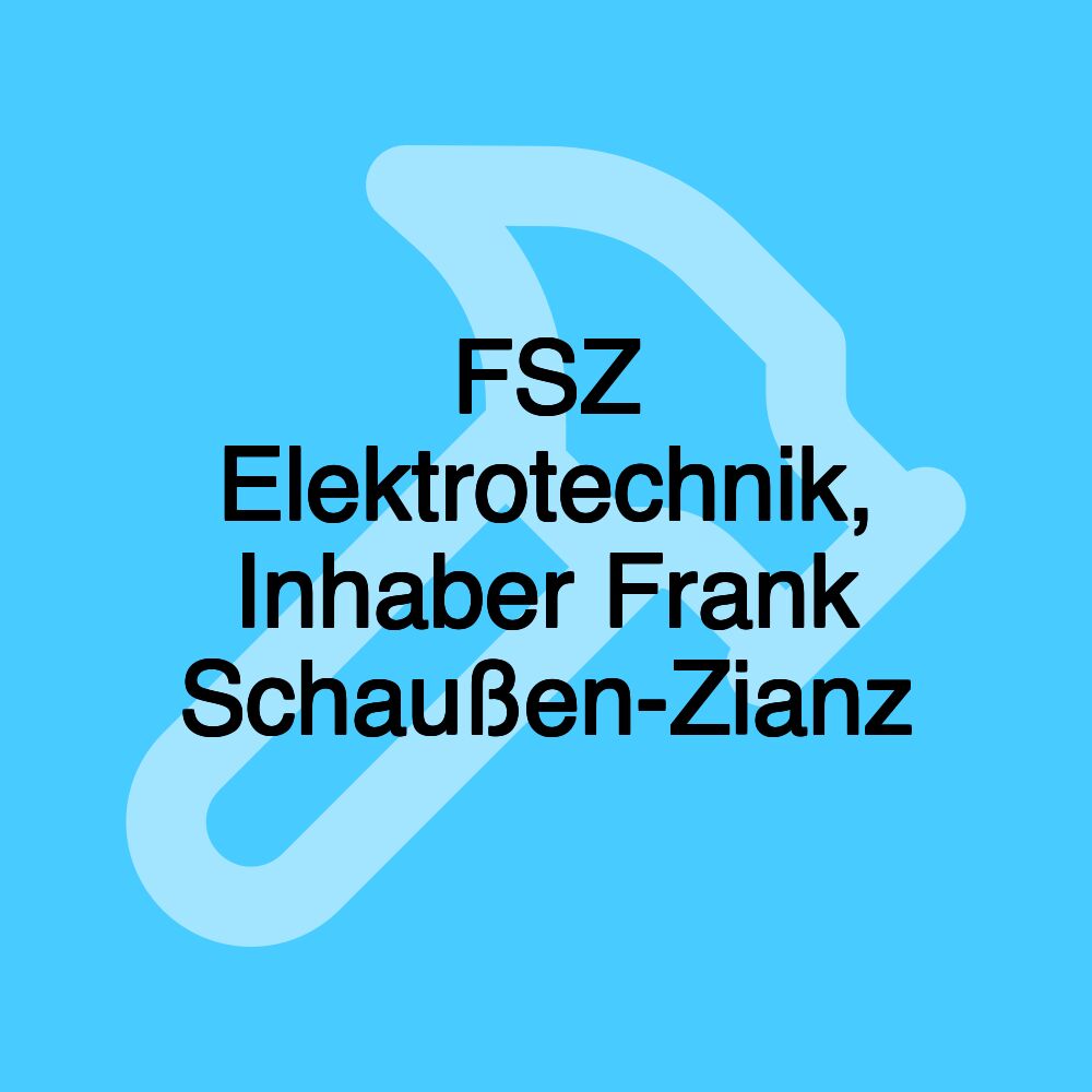 FSZ Elektrotechnik, Inhaber Frank Schaußen-Zianz