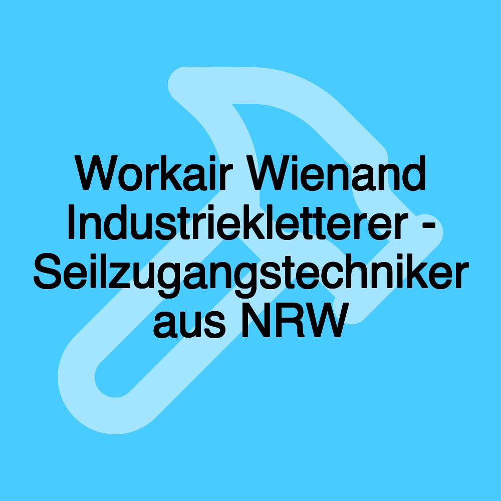 Workair Wienand Industriekletterer - Seilzugangstechniker aus NRW