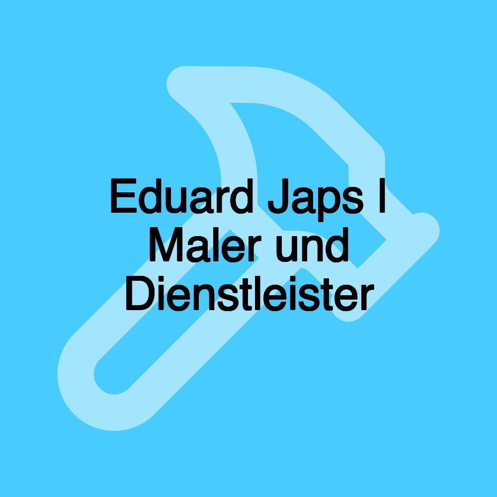 Eduard Japs | Maler und Dienstleister