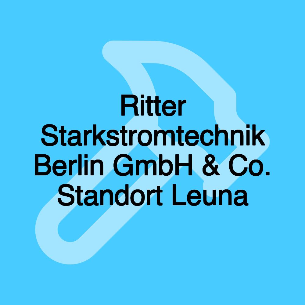 Ritter Starkstromtechnik Berlin GmbH & Co. Standort Leuna