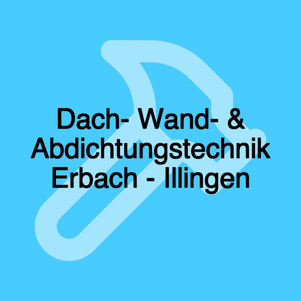 Dach- Wand- & Abdichtungstechnik Erbach - Illingen