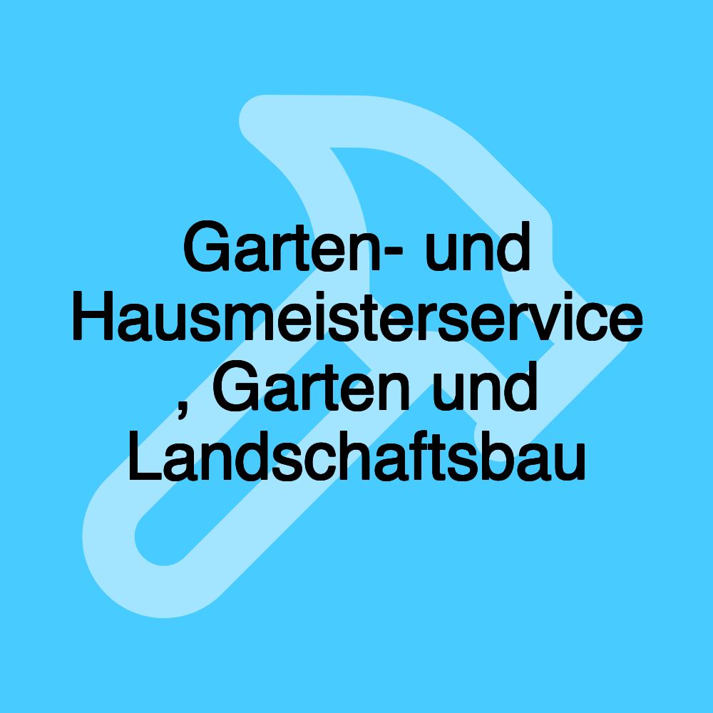 Garten- und Hausmeisterservice , Garten und Landschaftsbau