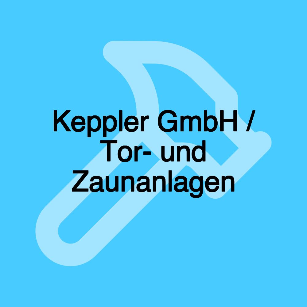 Keppler GmbH / Tor- und Zaunanlagen