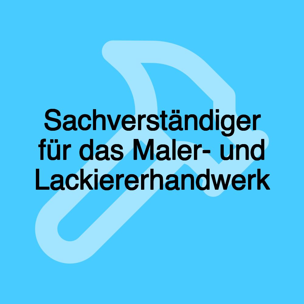 Sachverständiger für das Maler- und Lackiererhandwerk