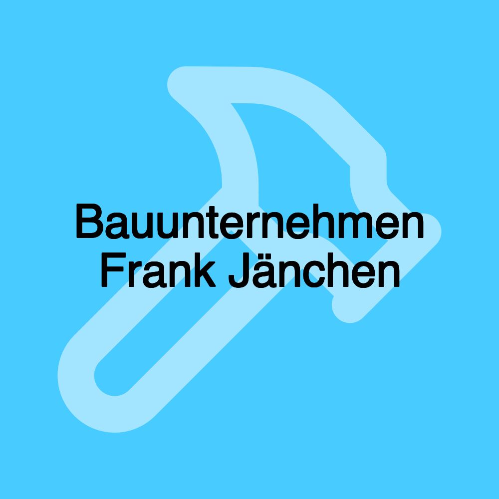 Bauunternehmen Frank Jänchen