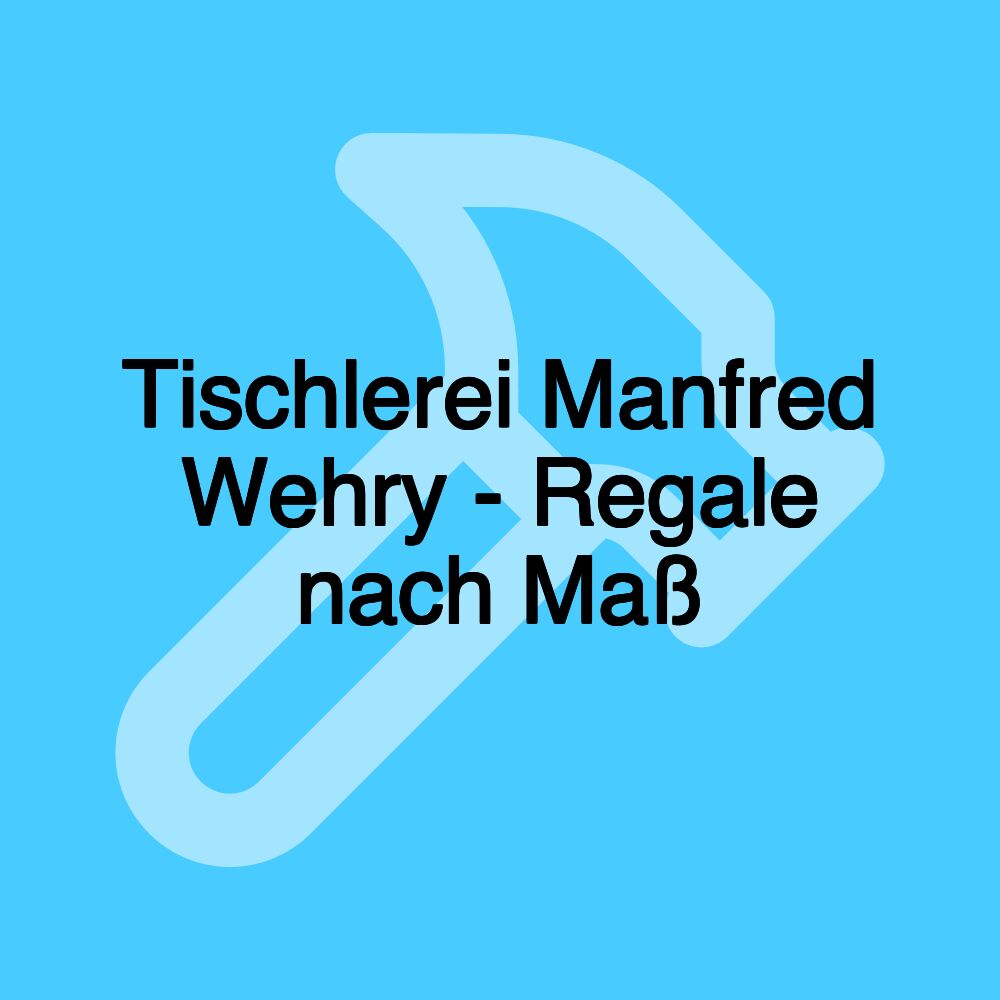 Tischlerei Manfred Wehry - Regale nach Maß