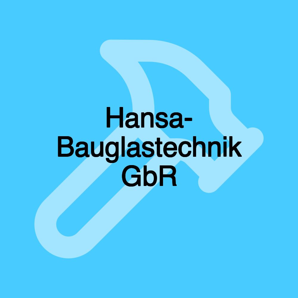 Hansa- Bauglastechnik GbR