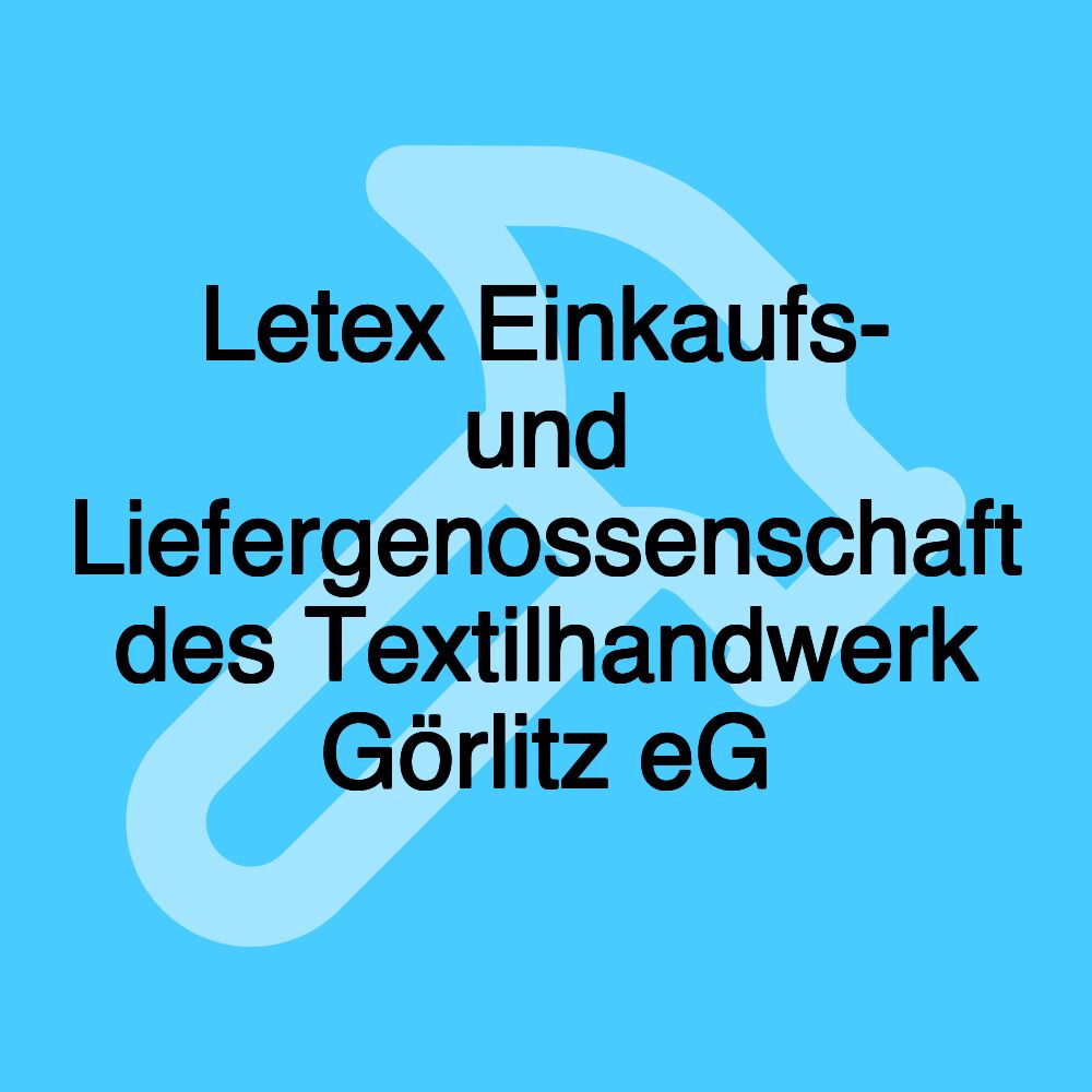 Letex Einkaufs- und Liefergenossenschaft des Textilhandwerk Görlitz eG