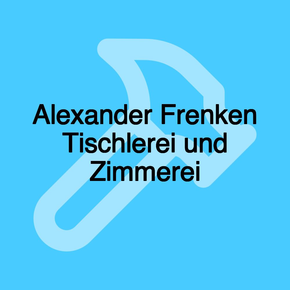 Alexander Frenken Tischlerei und Zimmerei