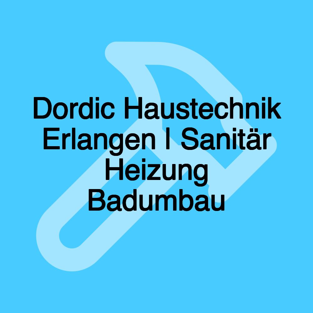 Dordic Haustechnik Erlangen | Sanitär Heizung Badumbau