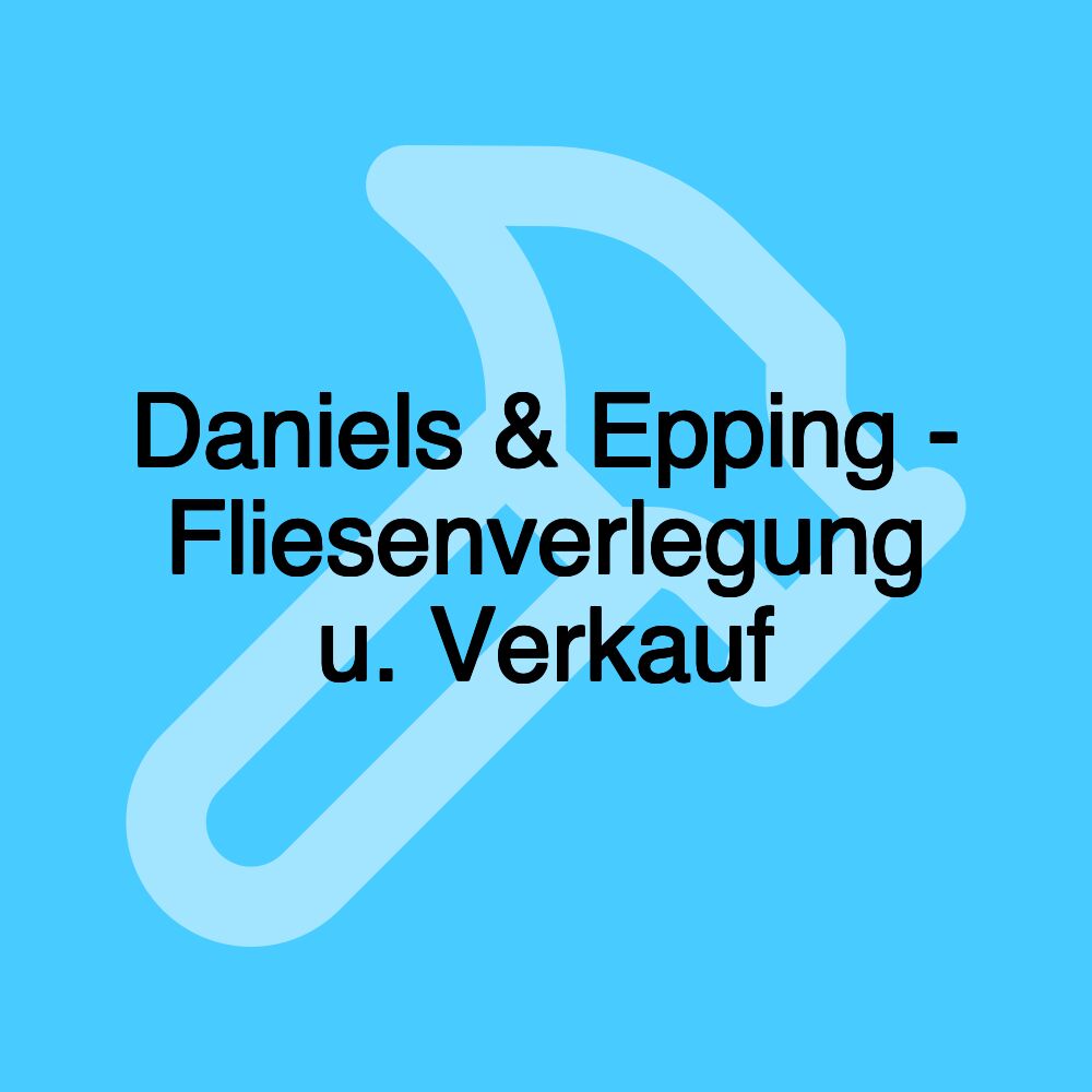 Daniels & Epping - Fliesenverlegung u. Verkauf