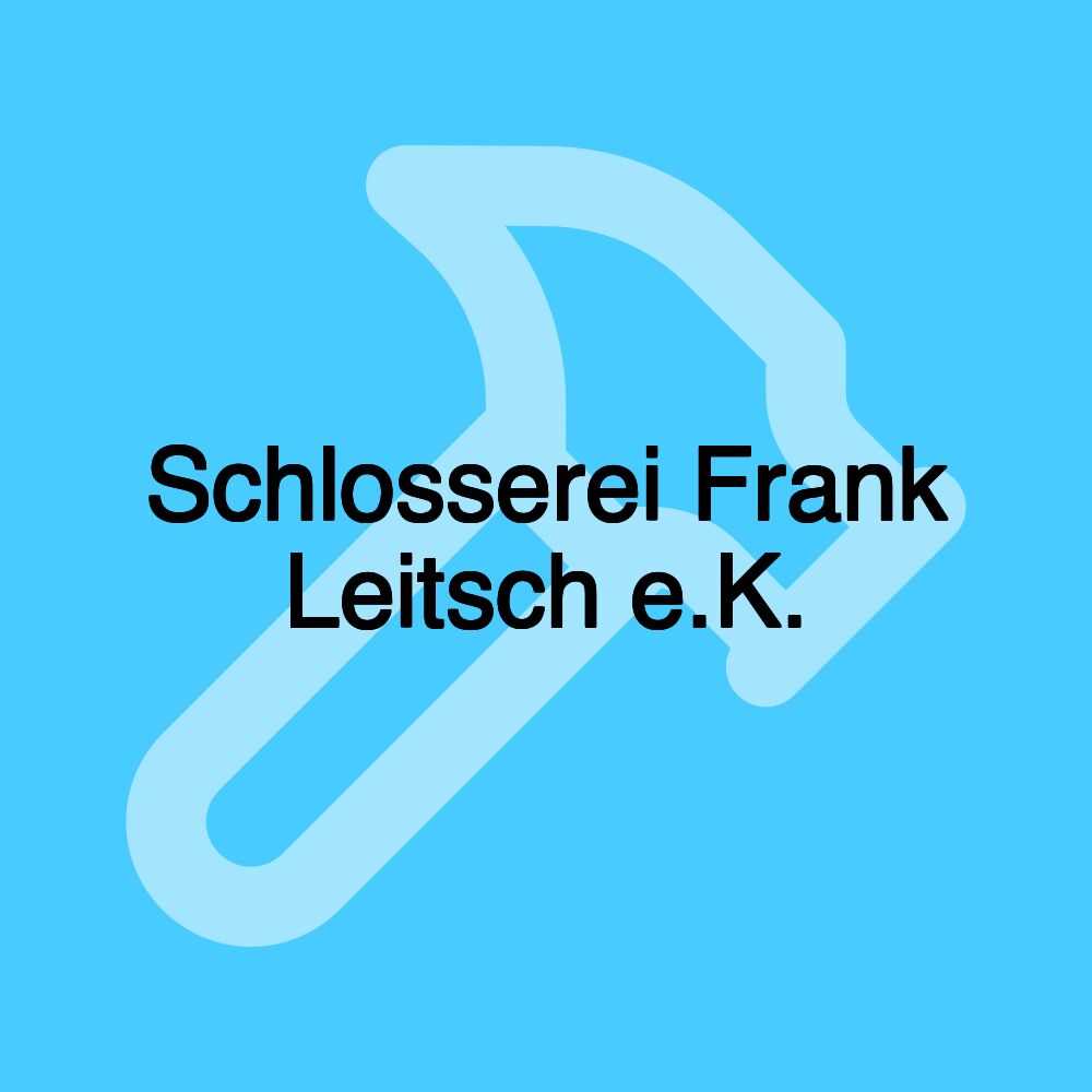 Schlosserei Frank Leitsch e.K.