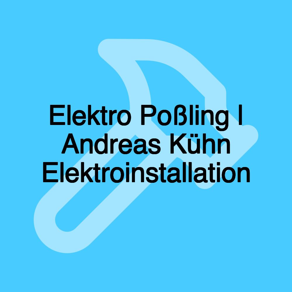 Elektro Poßling | Andreas Kühn Elektroinstallation